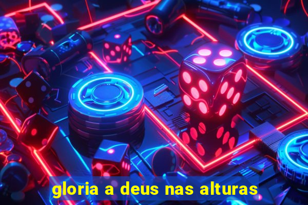 gloria a deus nas alturas